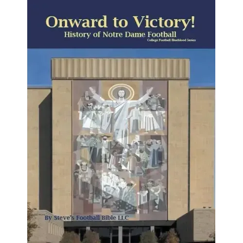 Onward to Victory! History of Notre Dame Fighting Irish Football