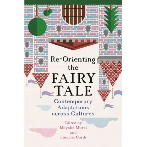 Re-Orienting the Fairy Tale: Contemporary Adaptations Across Cultures