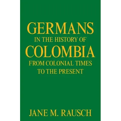 Germans in the History of Colombia from Colonial Times to the Present