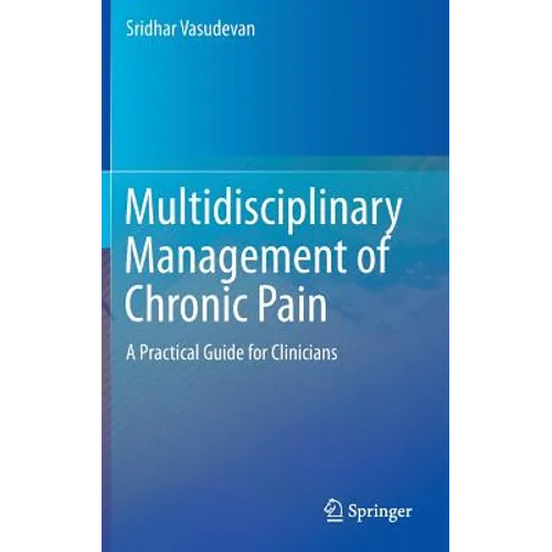 Multidisciplinary Management of Chronic Pain: A Practical Guide for Clinicians