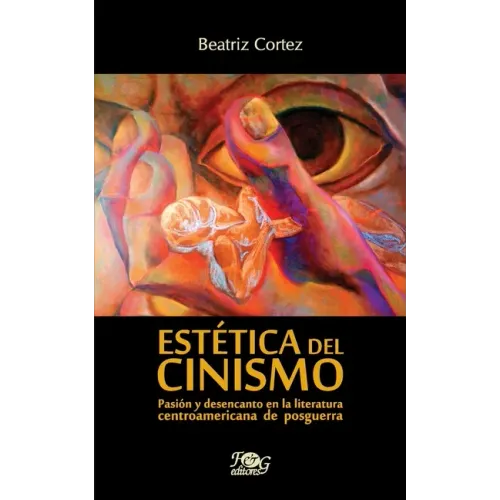 Estética del cinismo: Pasión y desencanto en la literatura centroamericana de posguerra