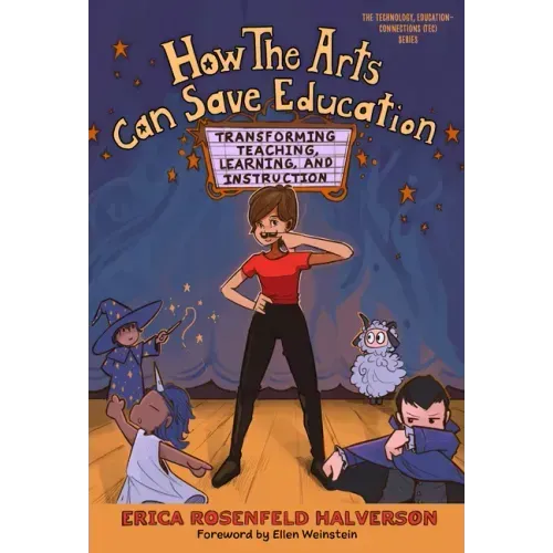 How the Arts Can Save Education: Transforming Teaching, Learning, and Instruction
