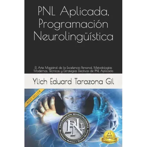 PNL Aplicada, Programación Neurolingüística: El Arte Magistral de la Excelencia Personal, Metodologías Modernas, Técnicas y Estrategias Efectivas de P
