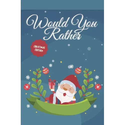 Would you Rather? Christmas Edition: funny christmas stocking stuffers, A Fun Family Activity Book for Boys and Girls Ages 6, 7, 8, 9, 10, 11, and 12