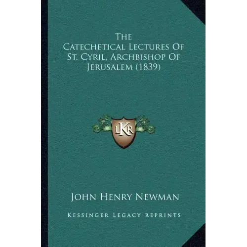 The Catechetical Lectures of St. Cyril, Archbishop of Jerusalem (1839)