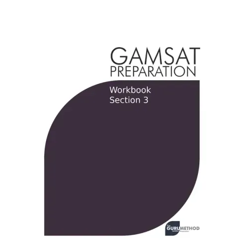 GAMSAT Preparation Workbook Section 3: GAMSAT Style Questions and Step-By-Step Solutions
