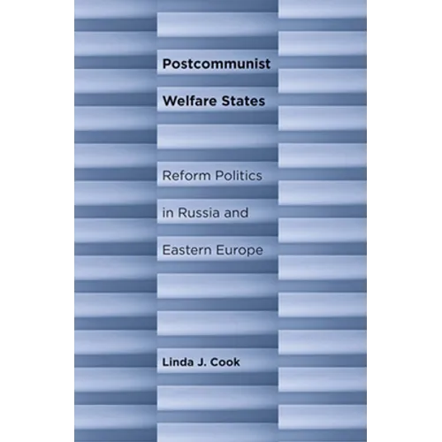 Postcommunist Welfare States: Reform Politics in Russia and Eastern Europe