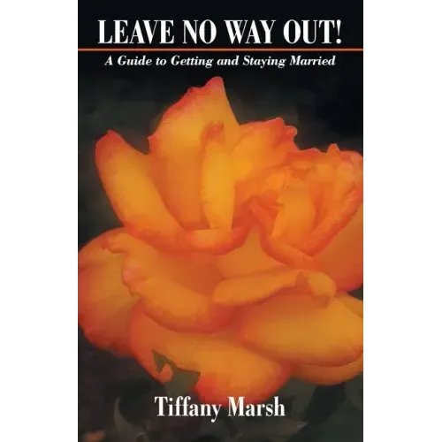 Leave No Way Out!: A Guide to Getting and Staying Married