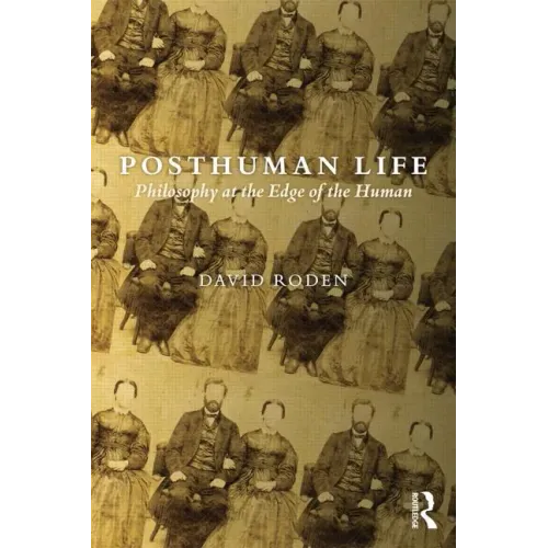 Posthuman Life: Philosophy at the Edge of the Human