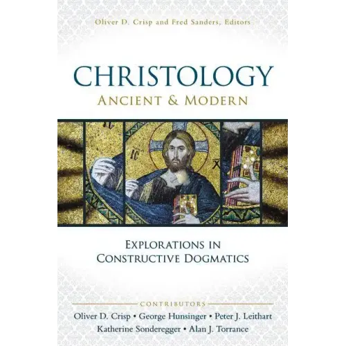 Christology, Ancient and Modern: Explorations in Constructive Dogmatics