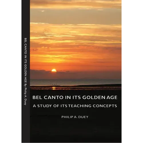 Bel Canto in Its Golden Age - A Study of Its Teaching Concepts