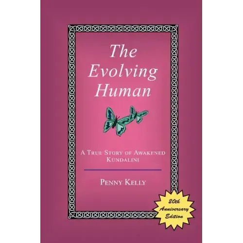 The Evolving Human: A True Story of Awakened Kundalini