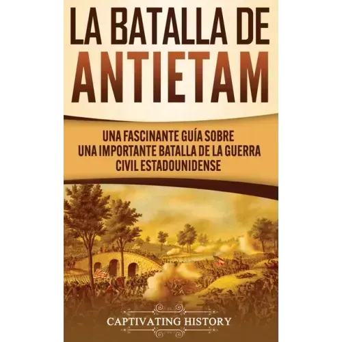La Batalla de Antietam: Una Fascinante Guía sobre una Importante Batalla de la Guerra Civil Estadounidense