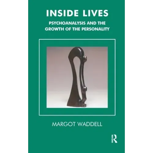 Inside Lives: Psychoanalysis and the Growth of the Personality
