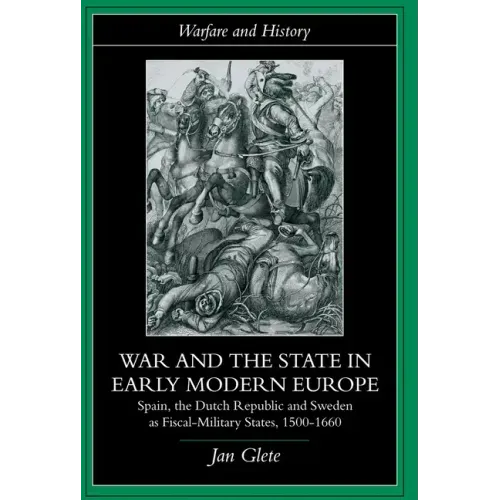 War and the State in Early Modern Europe: Spain, the Dutch Republic and Sweden as Fiscal-Military States