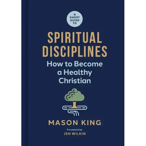 A Short Guide to Spiritual Disciplines: How to Become a Healthy Christian