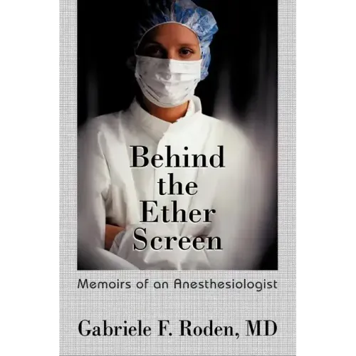 Behind the Ether Screen: Memoirs of an Anesthesiologist
