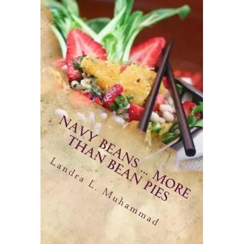 Navy Beans ... More Than Bean Pies: A collection of recipes featuring the one and only Navy Bean