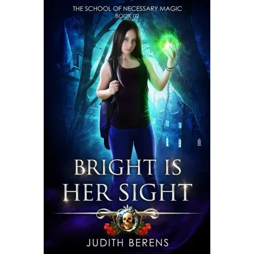 Bright is Her Sight: The School of Necessary Magic Book 2