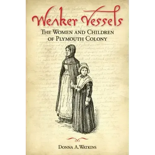 Weaker Vessels: The Women and Children of Plymouth Colony