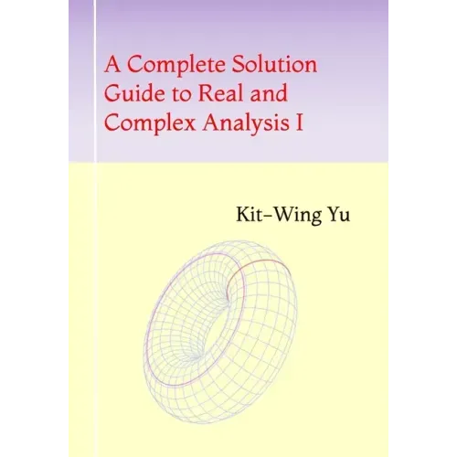 A Complete Solution Guide to Real and Complex Analysis I