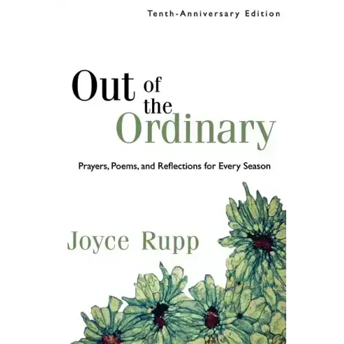 Out of the Ordinary: Prayers, Poems, and Reflections for Every Season