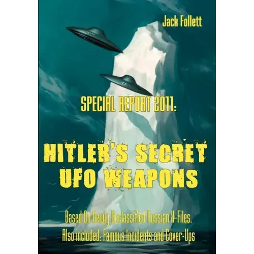 Special Report 2011: Hitler's Secret UFO Weapons: Based On Newly Declassified Russian X-Files. Also included: Famous Incidents and Cover-Up