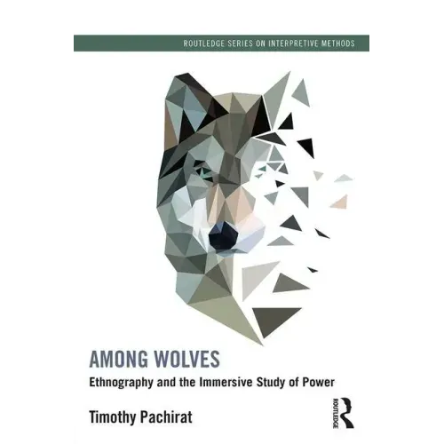 Among Wolves: Ethnography and the Immersive Study of Power