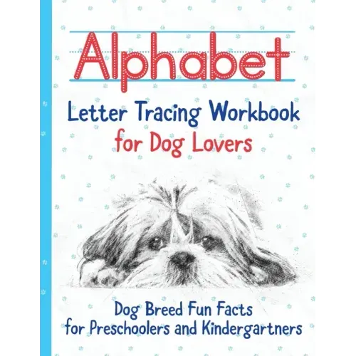 Alphabet Letter Tracing Workbook for Dog Lovers: Dog Breed Fun Facts for Preschoolers and Kindergartners