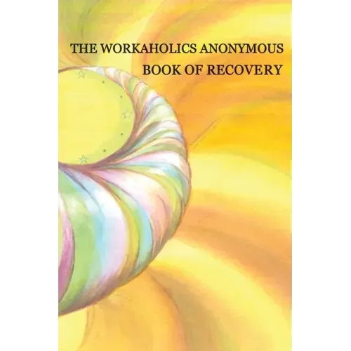 Workaholics Anonymous Book of Recovery: First Edition