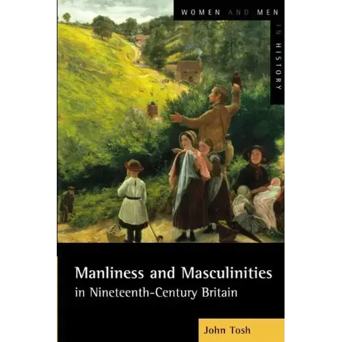 Manliness and Masculinities in Nineteenth-Century Britain: Essays on Gender, Family and Empire