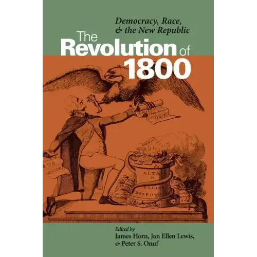 The Revolution of 1800: Democracy, Race, and the New Republic