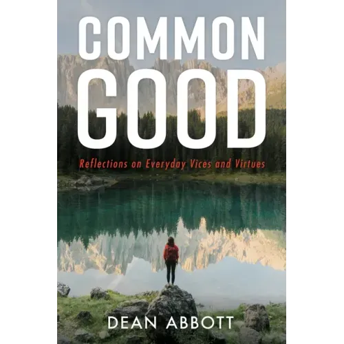 Common Good: Reflections on Everyday Vices and Virtues