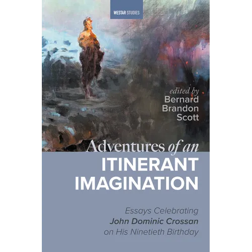 Adventures of an Itinerant Imagination: Essays Celebrating John Dominic Crossan on His Ninetieth Birthday - Paperback
