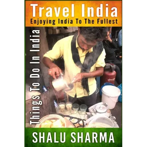 Travel India: Enjoying India to the Fullest: Things to do in India