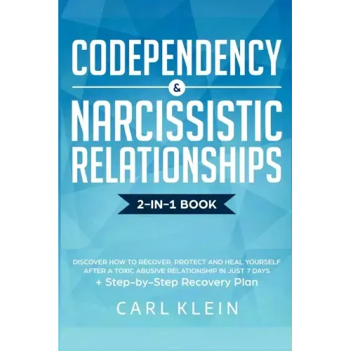 Codependency and Narcissistic Relationships: Discover How to Recover, Protect and Heal Yourself after a Toxic Abusive Relationship in Just 7 Days + St