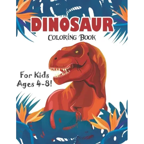 Dinosaur Coloring Book for Kids Ages 4-8!: 40 Fun and Dinosaur Coloring Pages (volume 3)