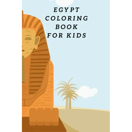 Egypt Coloring Book For Kids: Egyptian Pyramids, Camel, Queen, Pharaoh & Other Coloring Figure For Children