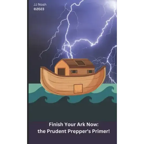 Finish Your Ark Now: : the Prudent Prepper's Primer!