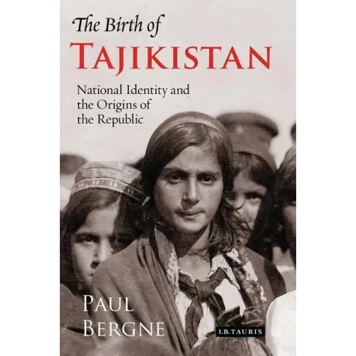 The Birth of Tajikistan: National Identity and the Origins of the Republic