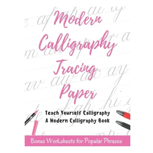 Modern Calligraphy Tracing Paper - Teach Yourself Calligraphy - A Modern Calligraphy Book: Bonus Worksheets for Popular Phrases, 50 Positive Words Bru