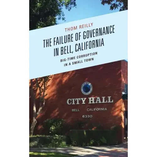 The Failure of Governance in Bell, California: Big-Time Corruption in a Small Town