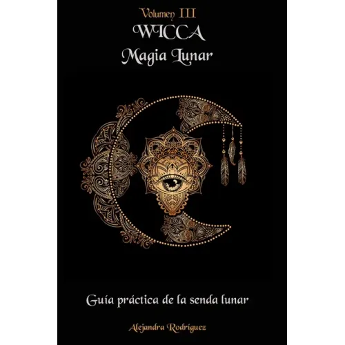 Wicca Magia Lunar: Guía práctica de la senda lunar