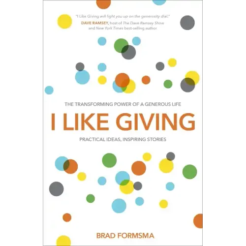 I Like Giving: The Transforming Power of a Generous Life