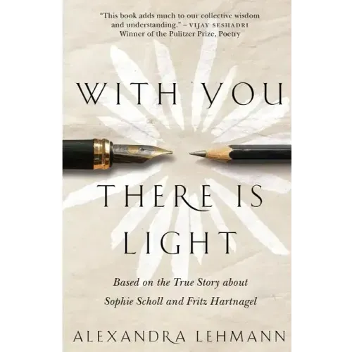 With You There Is Light: Based on the True Story about Sophie Scholl and Fritz Hartnagel