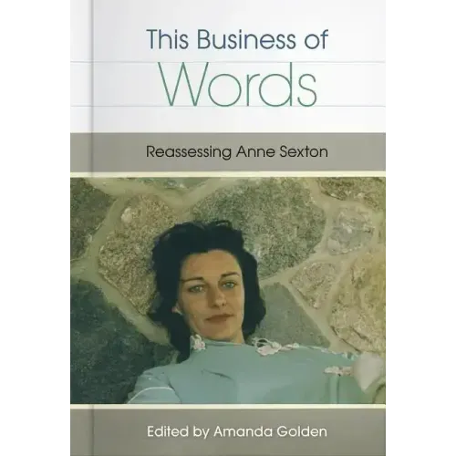 This Business of Words: Reassessing Anne Sexton
