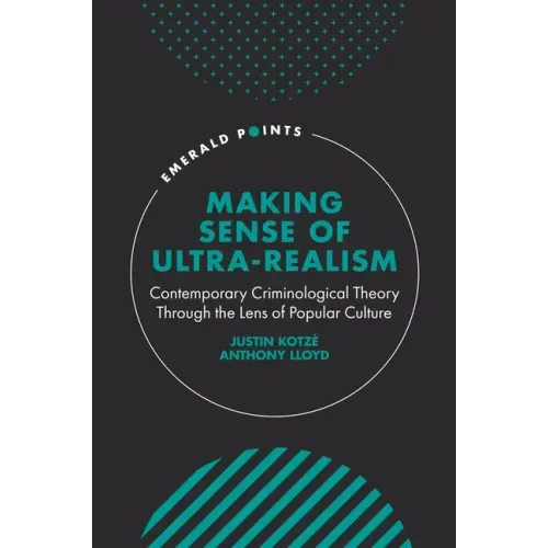 Making Sense of Ultra-Realism: Contemporary Criminological Theory Through the Lens of Popular Culture