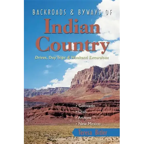 Backroads & Byways of Indian Country: Drives, Day Trips & Weekend Excursions