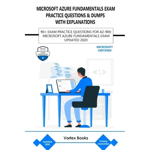 Az-900: Microsoft Azure Fundamentals Exam Practice Questions & Dumps with Explanations: 90+ Exam Practice Questions for Az-900
