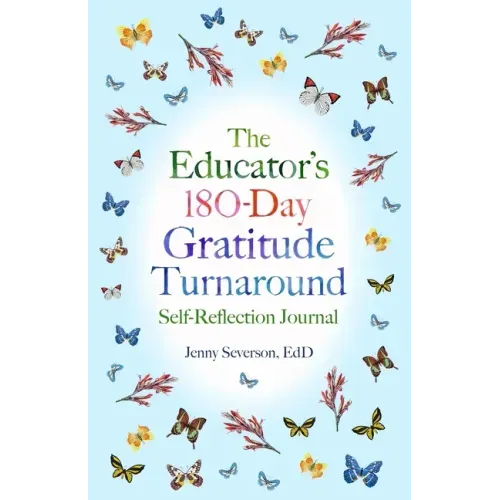 The Educator's 180-Day Gratitude Turnaround: Self-Reflection Journal